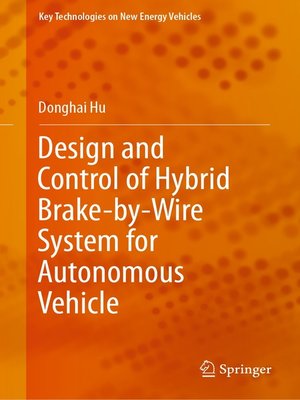 cover image of Design and Control of Hybrid Brake-by-Wire System for Autonomous Vehicle